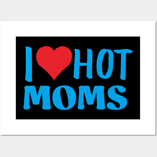 i love hot moms blue Wall Art by ACH PAINT